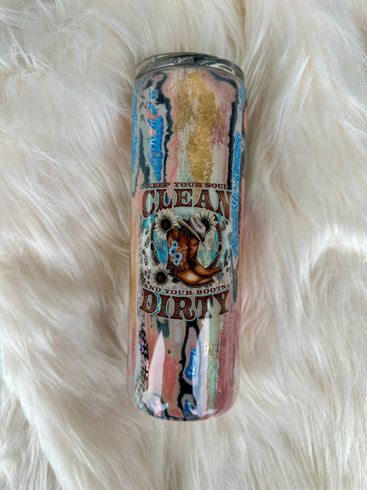 "Keep your Soul Clean and Your Boots Dirty" RTS 20 oz Skinny Tumbler